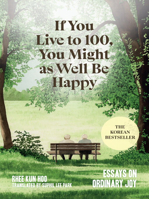 Title details for If You Live to 100, You Might as Well Be Happy by Rhee Kun Hoo - Wait list